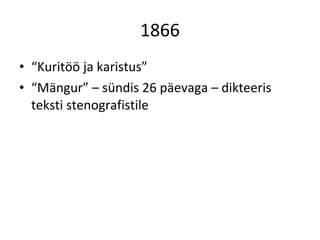 1866 “ Kuritöö ja karistus” “ Mängur” – sündis 26 päevaga – dikteeris teksti stenografistile 