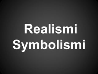 Realismi
Symbolismi
 