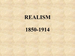 REALISM 1850-1914 