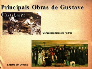 Os Quebradores de Pedras Enterro em Ornans Principais Obras de Gustave Coubert 