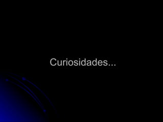 Curiosidades... 
