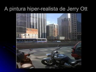 A pintura hiper-realista de Jerry Ott 