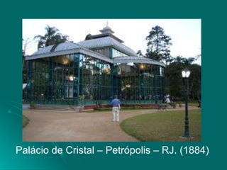 Palácio de Cristal – Petrópolis – RJ. (1884) 
