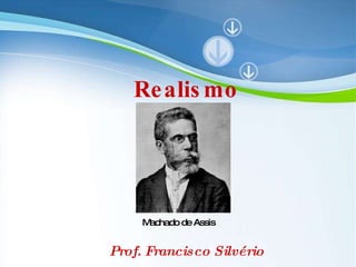 Powerpoint Templates Realismo Prof. Francisco Silvério Machado de Assis 
