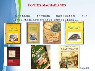 CONTOS MACHADIANOS Machado também manifestou sua excelência nos contos que escreveu.  