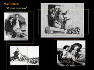 •Caricaturas
 "Croquis musicaux"
 