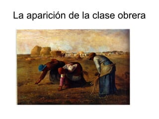 La aparición de la clase obrera
 
