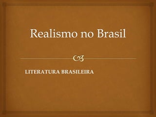 LITERATURA BRASILEIRA
 