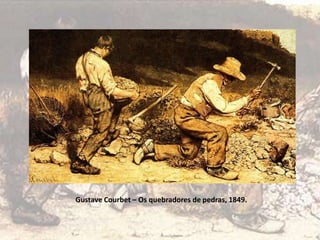 Gustave Courbet – Os quebradores de pedras, 1849.
 