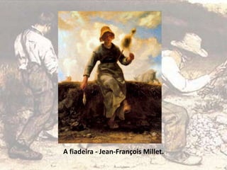 A fiadeira - Jean-François Millet.
 