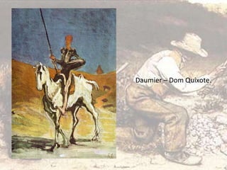 Daumier – Dom Quixote.
 