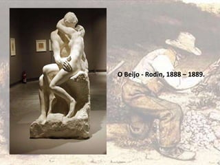 O Beijo - Rodin, 1888 – 1889.
 