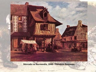 Mercado na Normandia, 1848 - Théodore Rousseau.
 