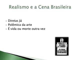  Diretas Já
 Polêmica da arte
 É vida ou morte outra vez
 