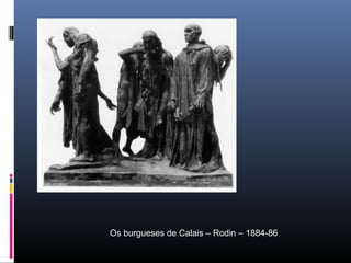 Os burgueses de Calais – Rodin – 1884-86
 