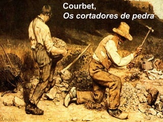 Courbet,
Os cortadores de pedra
 