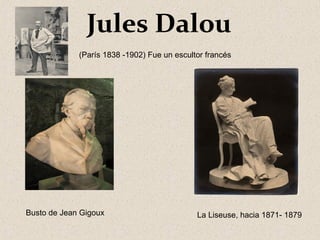 Jules Dalou
Busto de Jean Gigoux La Liseuse, hacia 1871- 1879
(París 1838 -1902) Fue un escultor francés
 