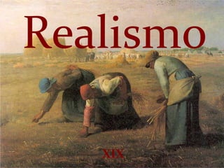 Realismo
XIX
 