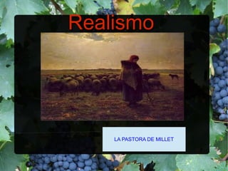 RealismoRealismo
LA PASTORA DE MILLET
 