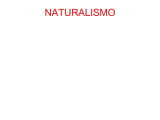 NATURALISMO
 
