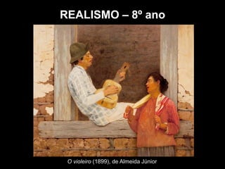 O violeiro (1899), de Almeida Júnior
REALISMO – 8º ano
 