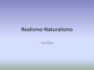 Realismo-Naturalismo revisão 