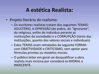 A literatura realista quer detectar essas causas e revelar as consequências.causasconsequênciassociedadesociedadeindivíduo