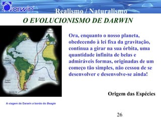 Realismo / Naturalismo
            O EVOLUCIONISMO DE DARWIN

                                       Ora, enquanto o nosso...