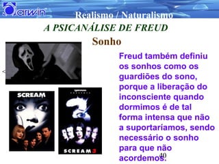 Realismo / Naturalismo
     A PSICANÁLISE DE FREUD
               Sonho
                     Freud também definiu
        ...
