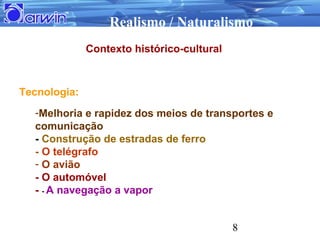 Realismo / Naturalismo
              Contexto histórico-cultural



Tecnologia:
  -Melhoria e rapidez dos meios de transpo...
