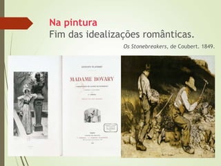 Na pintura
Fim das idealizações românticas.
Os Stonebreakers, de Coubert. 1849.
 
