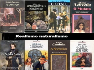 REALISMO E NATURALISMO
Realismo naturalismo
 