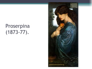 Proserpina
(1873-77).
 