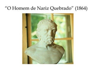 “ O Homem de Nariz Quebrado” (1864) 