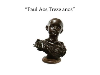 “ Paul Aos Treze anos” 
