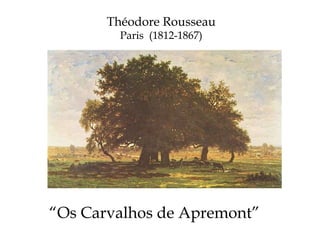 “ Os Carvalhos de Apremont”  Théodore Rousseau Paris  (1812-1867) 
