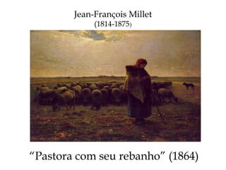 “ Pastora com seu rebanho” (1864) Jean-François Millet (1814-1875 ) 