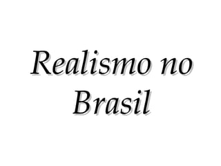 Realismo no Brasil 