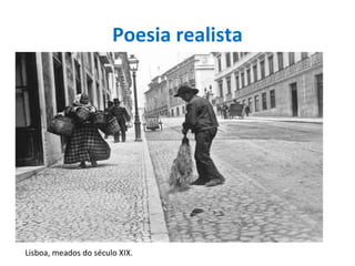 Poesia realista
Lisboa, meados do século XIX.
 