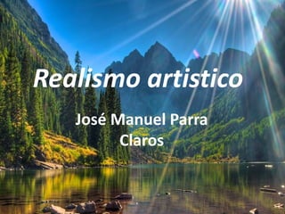 Realismo artistico
José Manuel Parra
Claros
 