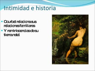 Intimidad e historia Courbet relaciona sus relaciones familiares Y reminiscencias de su tierra natal 