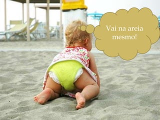 Biológico: o homem responde a sua necessidades fisiológicas, é dominado pelo instinto e não usa a razão.Vai na areia mesmo!