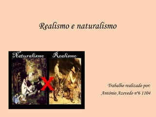 Realismo e naturalismo




                    Trabalho realizado por:
                 António Azevedo nº6 1104
 