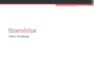 PAS e Vestibular
 