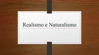Realismo e Naturalismo
 