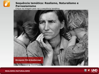 REALISMO/NATURALISMO
Sequência temática: Realismo, Naturalismo e
Parnasianismo
Clique na imagem para ver a sequência temática.
 