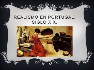 REALISMO EN PORTUGAL.
SIGLO XIX.
 