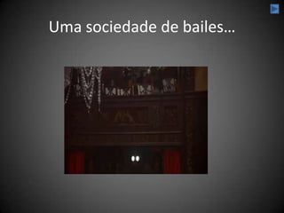 Uma sociedade de bailes…
 