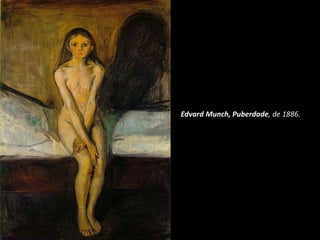 Edvard Munch, Puberdade, de 1886.
 