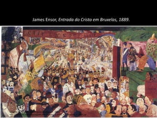 James Ensor, Entrada do Cristo em Bruxelas, 1889.
Imagem: James Ensor. Christ's Entry Into Brussels, 1889 /
http://commons.wikimedia.org/wiki/File:Christ%27s_Entry_Into_Brussels_in_1889.jpg
 